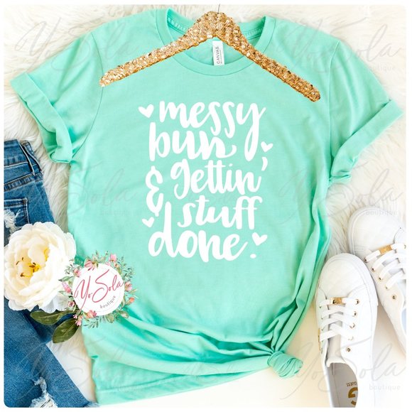 Tops - Messy Bun Stuff Done - Mint T-shirt, Graphic tee